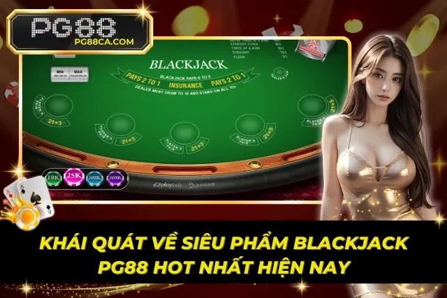 Khái quát về siêu phẩm BlackJack PG88