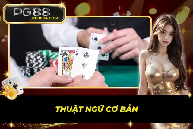 Thuật ngữ cơ bản trong siêu phẩm Poker PG88